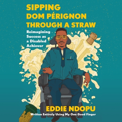 Sipping Dom Pérignon Through a Straw: Reimagining Success as a Disabled Achiever Cover Image