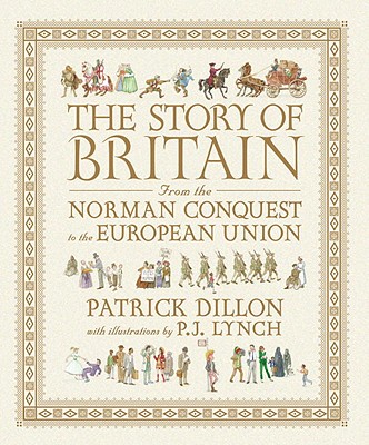 The Story of Britain from the Norman Conquest to the European Union By Patrick Dillon, P.J. Lynch (Illustrator) Cover Image
