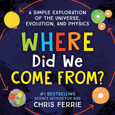 Where Did We Come From?: A simple exploration of the universe, evolution, and physics By Chris Ferrie Cover Image