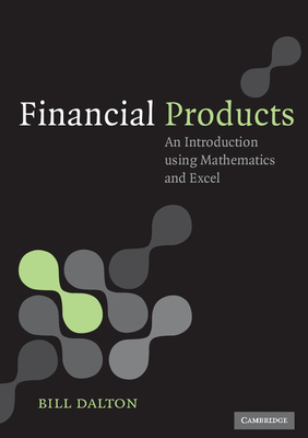 Financial Products: An Introduction Using Mathematics and Excel By Bill Dalton Cover Image