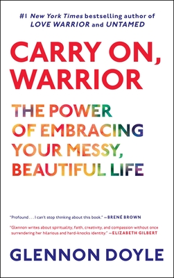 Carry On, Warrior: The Power of Embracing Your Messy, Beautiful Life By Glennon Doyle Cover Image
