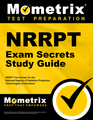 Nrrpt Exam Secrets Study Guide: Nrrpt Test Review for the National Registry of Radiation Protection Technologists Examination Cover Image