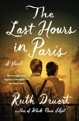 The Last Hours in Paris: A Novel By Ruth Druart Cover Image