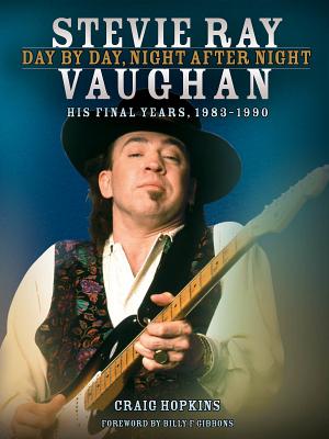 Stevie Ray Vaughan: Day by Day, Night After Night: His Final Years, 1983-1990 By Craig Hopkins Cover Image