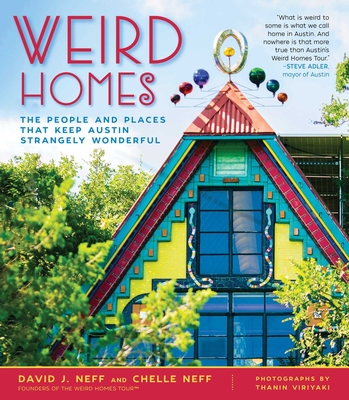 Weird Homes: The People and Places That Keep Austin Strangely Wonderful By David J. Neff, Thanin Viriyaki (By (photographer)), Chelle Neff Cover Image