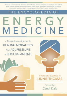 The Encyclopedia of Energy Medicine: A Comprehensive Reference to Healing Modalities from Acupressure to Zero Balancing Cover Image
