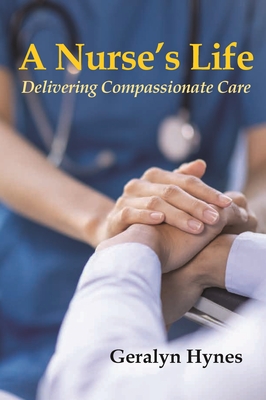 A Nurse's Life: Delivering Meaningful Care By Geralyn Hynes Cover Image