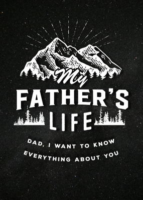 My Father's Life - Second Edition: Dad, I Want to Know Everything About You (Creative Keepsakes #27) By Editors of Chartwell Books Cover Image