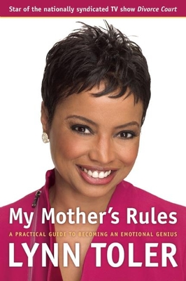 My Mother's Rules: A Practical Guide to Becoming an Emotional Genius By Lynn Toler Cover Image