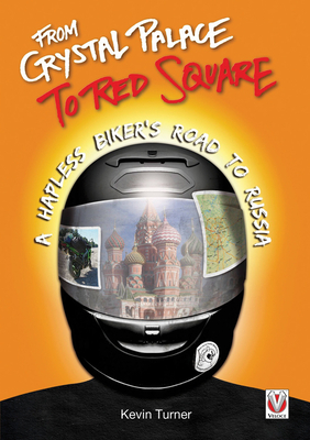 From Crystal Palace to Red Square: A Hapless Biker's Road to Russia Cover Image