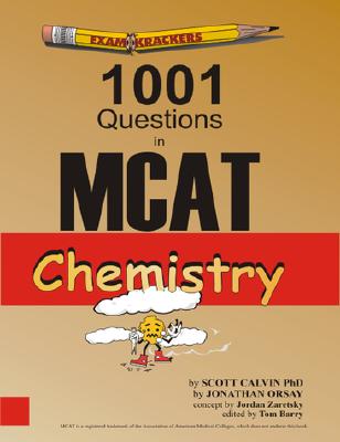 Examkrackers 1001 Questions in MCAT Chemistry By Scott Calvin, Jonathan Orsay (Joint Author), Jordan Zaretsky (Concept by) Cover Image