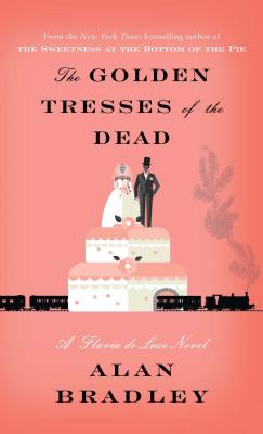 The Golden Tresses of the Dead: A Flavia de Luce Novel Cover Image