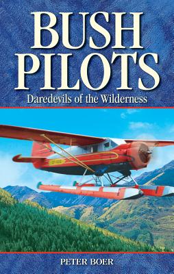 Bush Pilots: Daredevils of the Wilderness (Legends) Cover Image