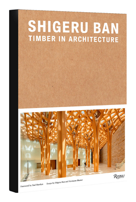 Shigeru Ban: Timber in Architecture By Laura Britton (Editor), Vittorio Lovato (Editor), Shigeru Ban (Contributions by), Hermann Blumen (Contributions by), Paul Hawken (Foreword by) Cover Image