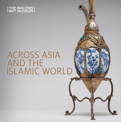 Across Asia and the Islamic World: Movement and Mobility in the Arts of East Asian, South and Southeast Asian, and Islamic Cultures By Ruth Bowler (Editor), Adriana Proser (Volume Editor), Adriana Proser (Contribution by) Cover Image