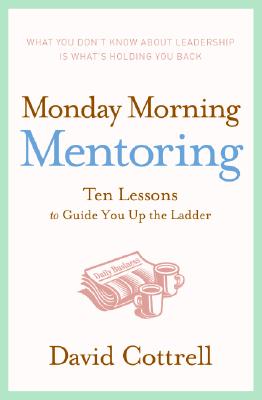 Monday Morning Mentoring: Ten Lessons to Guide You Up the Ladder Cover Image