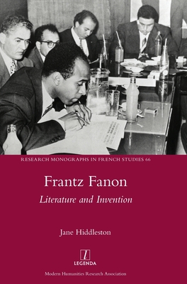 Frantz Fanon: Literature and Invention (Research Monographs in French Studies #66)