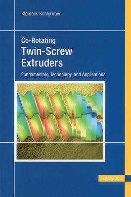 Co-Rotating Twin-Screw Extruders: Fundamentals, Technology, and