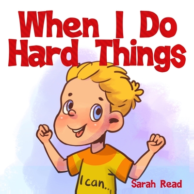 When I Do Hard Things: (Anxiety books for kids, Easy reading level 1, Children Age 3 5, Preschool, Kindergarten) Cover Image