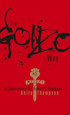 The Gonzo Way: A Celebration of Dr. Hunter S. Thompson Cover Image