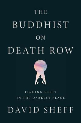 The Buddhist on Death Row: Finding Light in the Darkest Place Cover Image