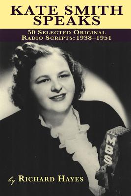 Kate Smith Speaks 50 Selected Original Radio Scripts: 1938-1951 Cover Image
