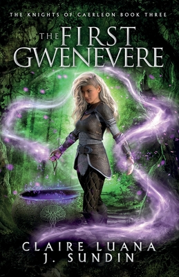 The First Gwenevere: An Arthurian Legend Reverse Harem Romance By Claire Luana, J. Sundin Cover Image