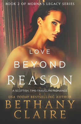 Love Beyond Reason: A Scottish, Time Travel Romance (Morna's Legacy #2)
