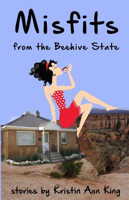 Misfits from the Beehive State By Kristin Ann King Cover Image