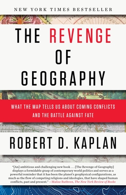 The Revenge of Geography: What the Map Tells Us About Coming Conflicts and the Battle Against Fate By Robert D. Kaplan Cover Image