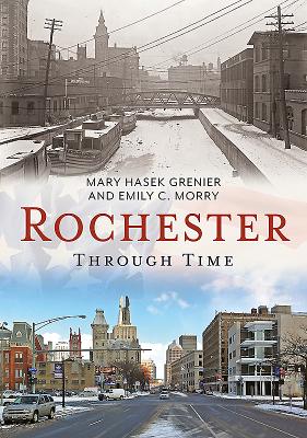 Rochester Through Time By Mary Hasek Grenier, Emily C. Morry Cover Image