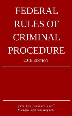 Federal Rules of Criminal Procedure; 2018 Edition By Michigan Legal Publishing Ltd Cover Image