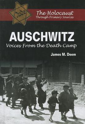 Auschwitz: Voices from the Death Camp (Holocaust Through Primary Sources)