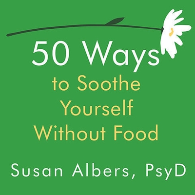50 Ways to Soothe Yourself Without Food Lib/E cover