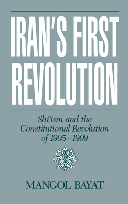 Iran's First Revolution: Shi'ism and the Constitutional Revolution of 1905-1909 (Studies in Middle Eastern History)