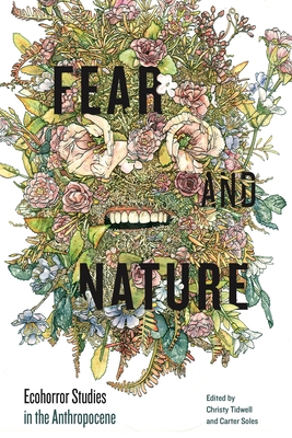 Fear and Nature: Ecohorror Studies in the Anthropocene (Anthroposcene) Cover Image