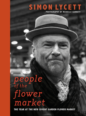 People of the Flower Market: A Year at New Covent Garden Flower Market Cover Image