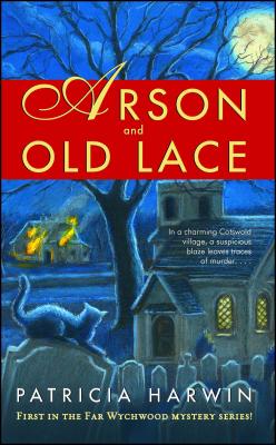 Arson and Old Lace: A Far Wychwood Mystery By Patricia Harwin Cover Image