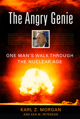 The Angry Genie: One Man's Walk Through the Nuclear Age Cover Image