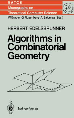 Algorithms in Combinatorial Geometry (Monographs in Theoretical Computer Science. an Eatcs #10)