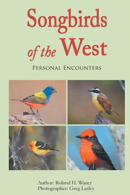 Songbirds of the West By Roland H. Wauer Cover Image