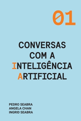 Conversas com a Inteligência Artificial By Ingrid Seabra, Pedro Seabra, Angela Chan Cover Image