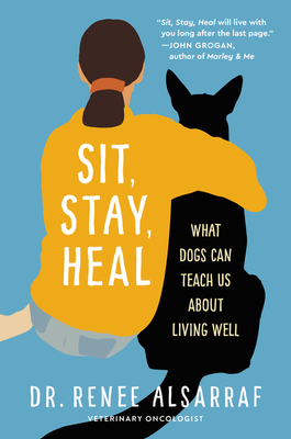 Sit, Stay, Heal: What Dogs Can Teach Us About Living Well By Renee Alsarraf Cover Image