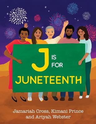 J is for Juneteenth By Mariah Cross, Kimani Prince, Ariyah Webster Cover Image