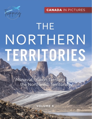Canada In Pictures: The Northern Territories - Volume 3 - Nunavut, Yukon Territory, and the Northwest Territories By Tripping Out Cover Image