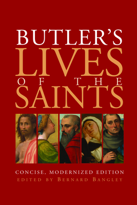 Butler's Lives of the Saints: Concise, Modernized Edition By Bernard Bangley (Editor) Cover Image