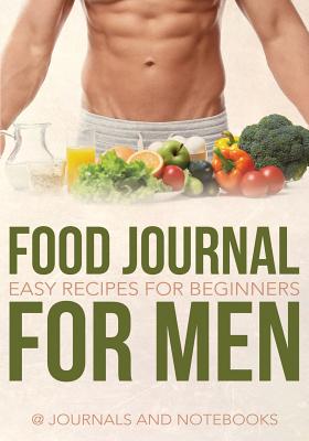 Food Journal for Men: Easy Recipes for Beginners