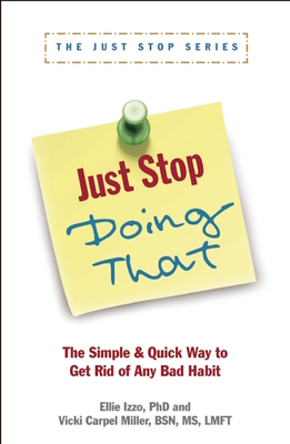 Just Stop Doing That!: The Simple & Quick Way to Get Rid of Any Bad Habit By Vicki Carpel Miller, Ellie Izzo Cover Image