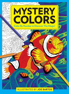 Mystery Colors: Color By Number & Discover the Magic By Joe Bartos Cover Image