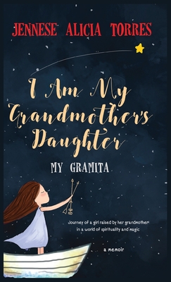 I Am My Grandmother's Daughter: My Gramita By Jennese Alicia Torres, Theodore Jayden Carvajal (Afterword by), Victor Manuel Urbaez (Afterword by) Cover Image